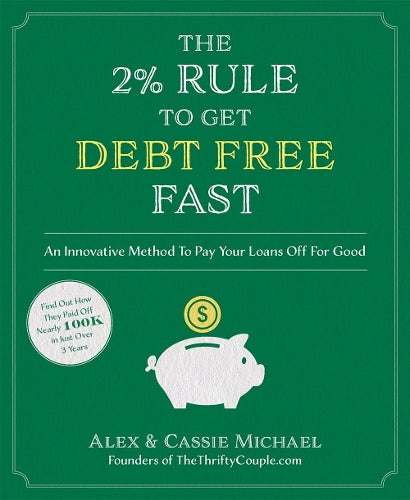 2% Rule to Get Debt Free Fast, The: An Innovative Method to Pay Your Loans Off for Good