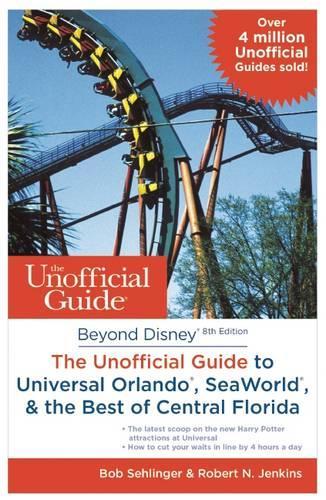 Beyond Disney: The Unofficial Guide to Universal Orlando, SeaWorld & the Best of Central Florida