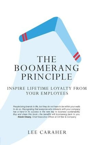 The Boomerang Principle: Inspire Lifetime Loyalty from Your Employees
