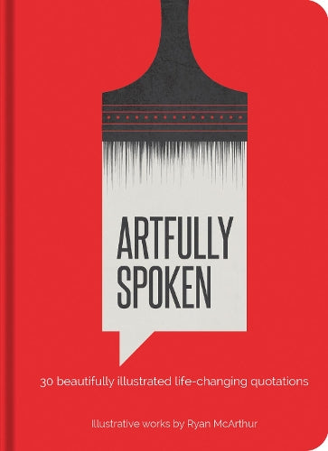 Artfully Spoken: 30 Beautifully Illustrated Life-Changing Quotations