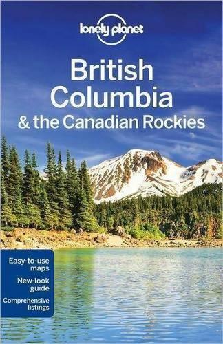 Lonely Planet British Columbia & the Canadian Rockies (Travel Guide)