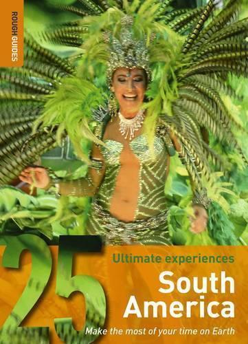 South America: 25 Ultimate Experiences (Rough Guide 25)