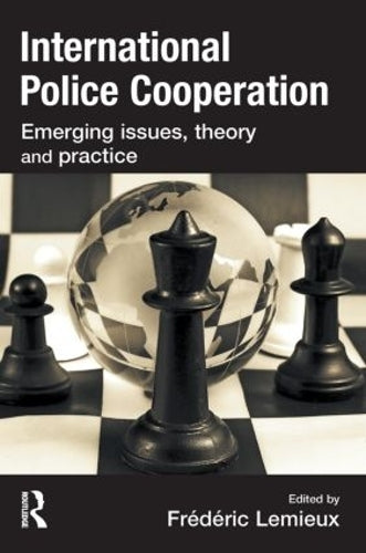 International Police Cooperation: Emerging Issues, Theory and Practice