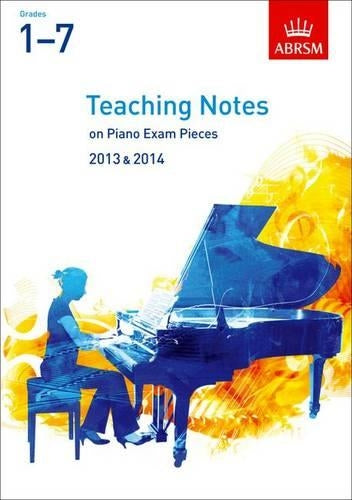 Teaching Notes on Piano Exam Pieces 2013 & 2014, ABRSM Grades 1-7 (ABRSM Exam Pieces)