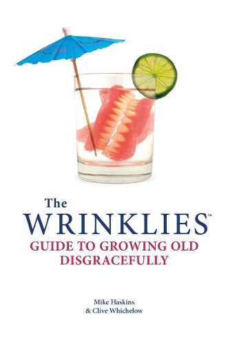 Wrinklies Growing Old Disgracefully: A Guide to Staying Wild at Heart