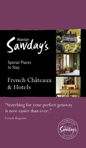 French Chateaux & Hotels (Alastair Sawdays Special Places to Stay: French Chateaux & Hotels )