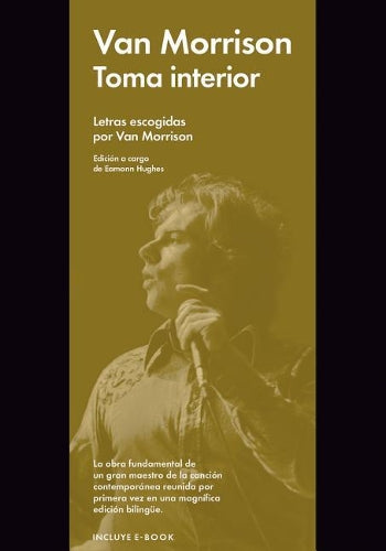 Toma interior/ Lit Up Inside: Letras escogidas por Van Morrison/ Selection from the work of one of the most innovative and enduring songwriters of the last century