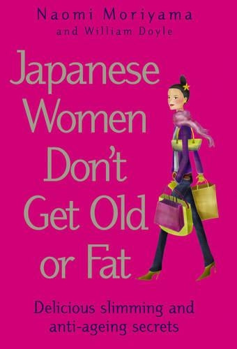 Japanese Women Dont Get Old or Fat: Delicious slimming and anti-ageing secrets