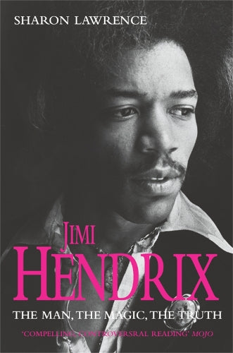 Jimi Hendrix: The Man, the Magic, the Truth