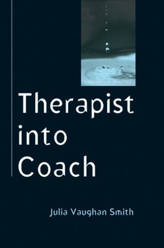 Therapist Into Coach (Coaching in Practice)