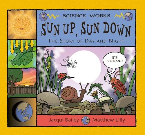 Sun Up, Sun Down: The Story of Day and Night (Science Works)