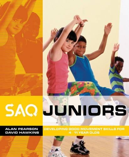 SAQ Juniors: Developing Good Movement Skills for 4-11 Year Olds (SAQ)