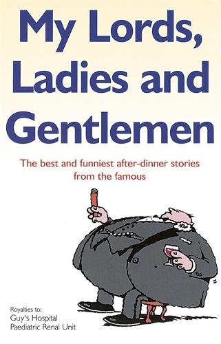 My Lords, Ladies And Gentlemen: The best and funniest after-dinner stories from the famous