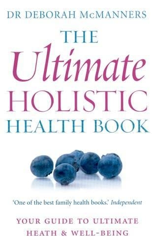 The Ultimate Holistic Health Book: Your guide to health & ultimate well-being: Your Guide to Health and Ultimate Well-being