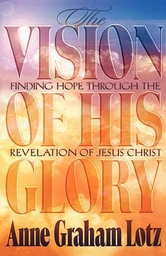 The Vision of His Glory: Finding Hope Through the Revelation of Jesus Christ