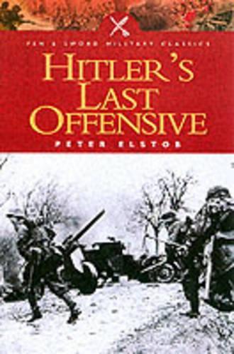 Hitlers Last Offensive (Pen & Sword Military Classics)