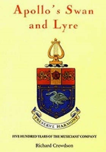 Apollo`s Swan and Lyre – Five Hundred Years of the Musicians` Company