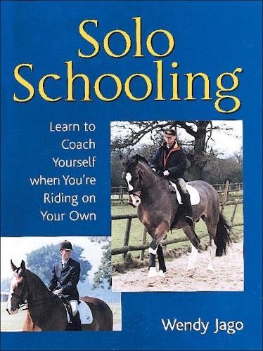 Solo Schooling: Learn to Coach Yourself When Youre Riding on Your Own