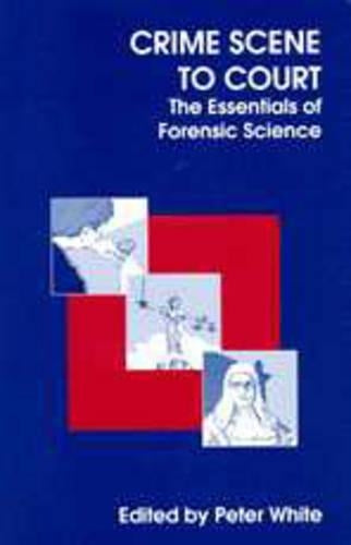 Crime Scene to Court: Essentials of Forensic Science