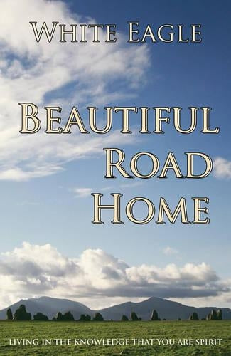 Beautiful Road Home :: Living in the Knowledge That You Are Spirit