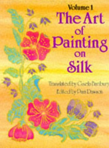 The Art of Painting on Silk: v.1: Vol 1 (Art of Painting on Silk Vol 1)