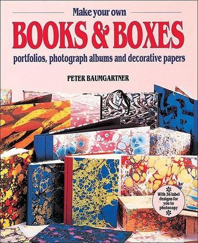 Make your own Books and Boxes: Portfolios, Photograph Albums and Decorative Papers