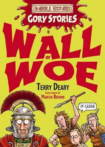 Wall of Woe: A Rotten Roman Adventure (Horrible Histories Gory Stories)