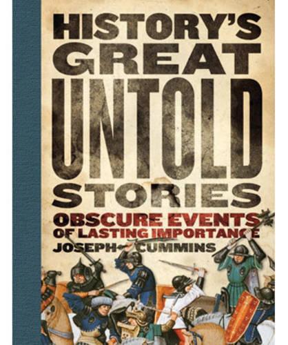 Historys Great Untold Stories: Obscure Events of Lasting Importance