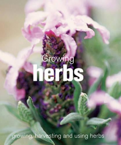 Growing Herbs: Growing, Harvesting and Using Herbs