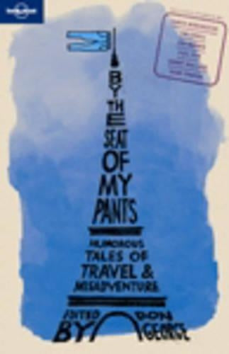 By the Seat of My Pants: And Other Funny Travel Stories (Lonely Planet Travel Literature)