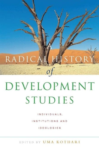 A Radical History of Development Studies: Individuals, Institutions and Ideologies (Development Essentials)
