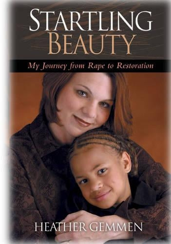 Startling Beauty: My Journey from Rape to Restoration