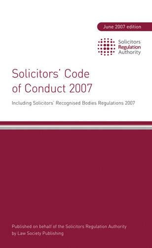 Solicitors Code of Conduct 2007: Including Solicitors Recognised Bodies Regulations 2007