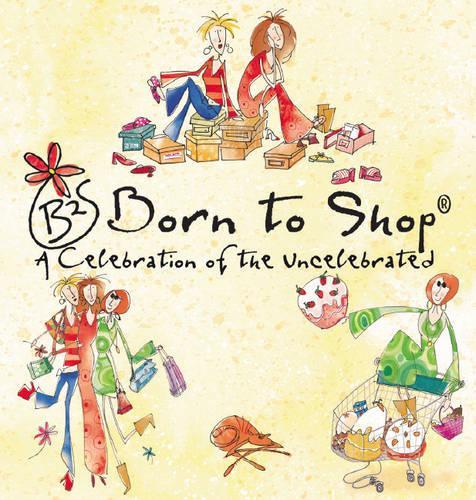 Born to Shop: A Celebration of the Uncelebrated (Cartoon Book)
