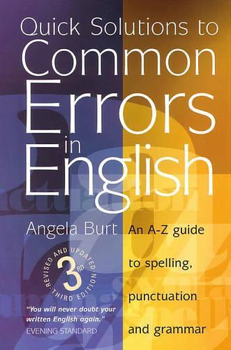 Quick Solutions To Common Errors: An A-Z Guide to Spelling, Punctuation and Grammar