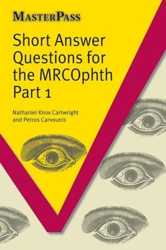 Short Answer Questions for the Mrcophth: Pt. 1 (MasterPass)