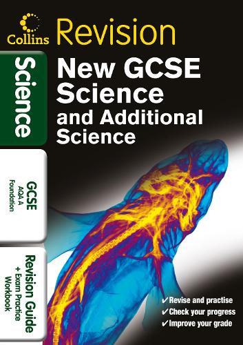 GCSE Science & Additional Science AQA A Foundation: Revision Guide and Exam Practice Workbook (Collins GCSE Revision)