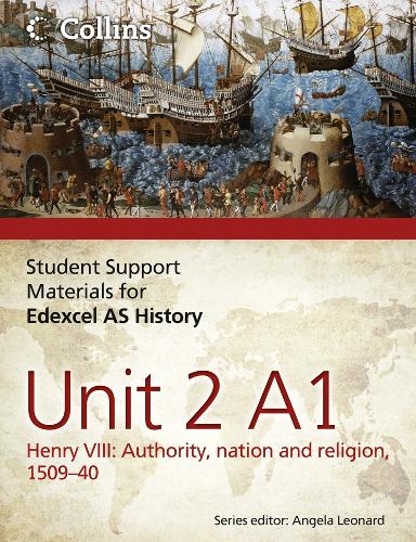 Student Support Materials for History - Edexcel AS Unit 2 Option A1: Henry VIII: Authority, Nation and Religion, 1509-40