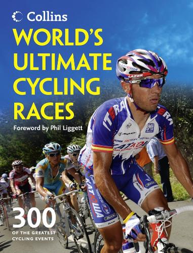 Worlds Ultimate Cycling Races: 300 of the greatest cycling events