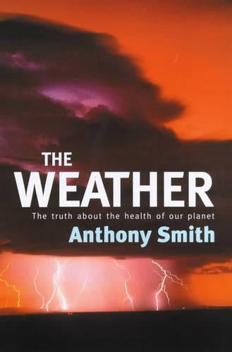 The Weather. The truth about the health of our planet.