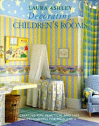 "Laura Ashley" Decorating Childrens Rooms: How to Create Fun, Practical and Safe Childhood Surroundings
