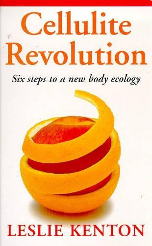 Cellulite Revolution: Six Steps to a New Body Ecology