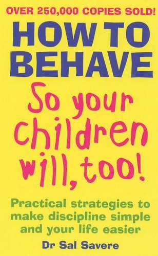 How To Behave So Your Children Will, Too!