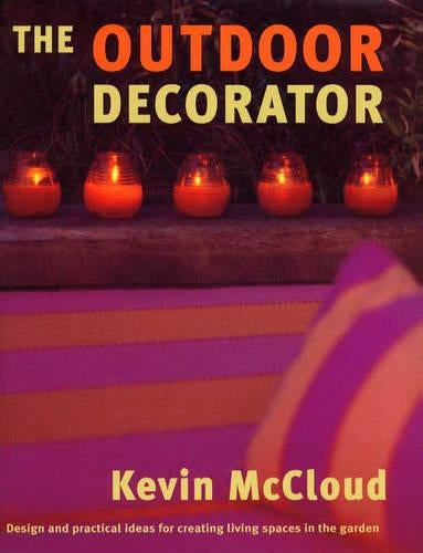 The Outdoor Decorator: How to Transform Your Garden, Patio or Balcony into a Stylish Living Area