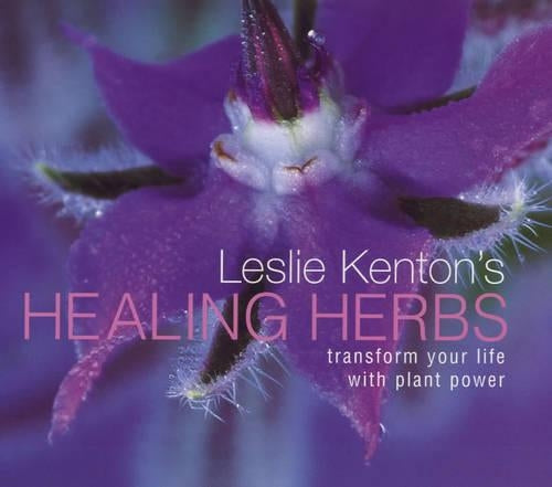 Leslie Kentons Healing Herbs: Transform Your Life with Plant Power