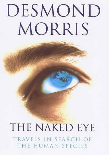 The Naked Eye: Travels in Search of the Human Species