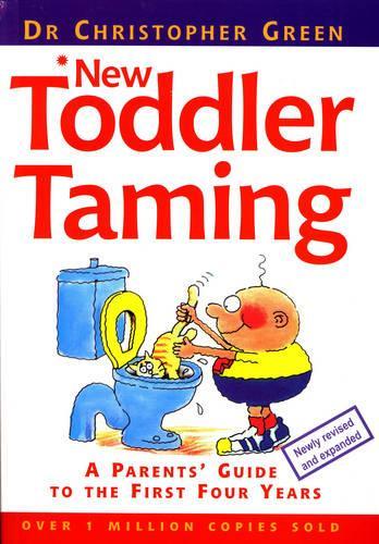 New Toddler Taming: A Parents Guide to the First Four Years