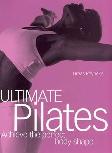 Ultimate Pilates: Achieve the perfect body shape