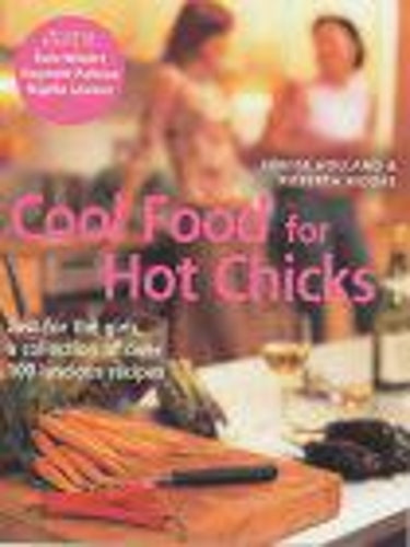 Cool Food For Hot Chicks: Just for the girls, a collection of luscious recipes: Just for the Girls, a Collection of Over 100 Luscious Recipes