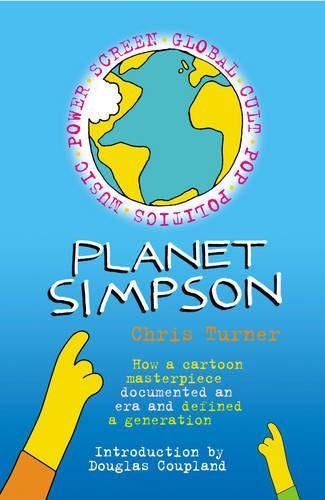 Planet Simpson: How a Cartoon Masterpiece Documented an Era and Defined a Generation